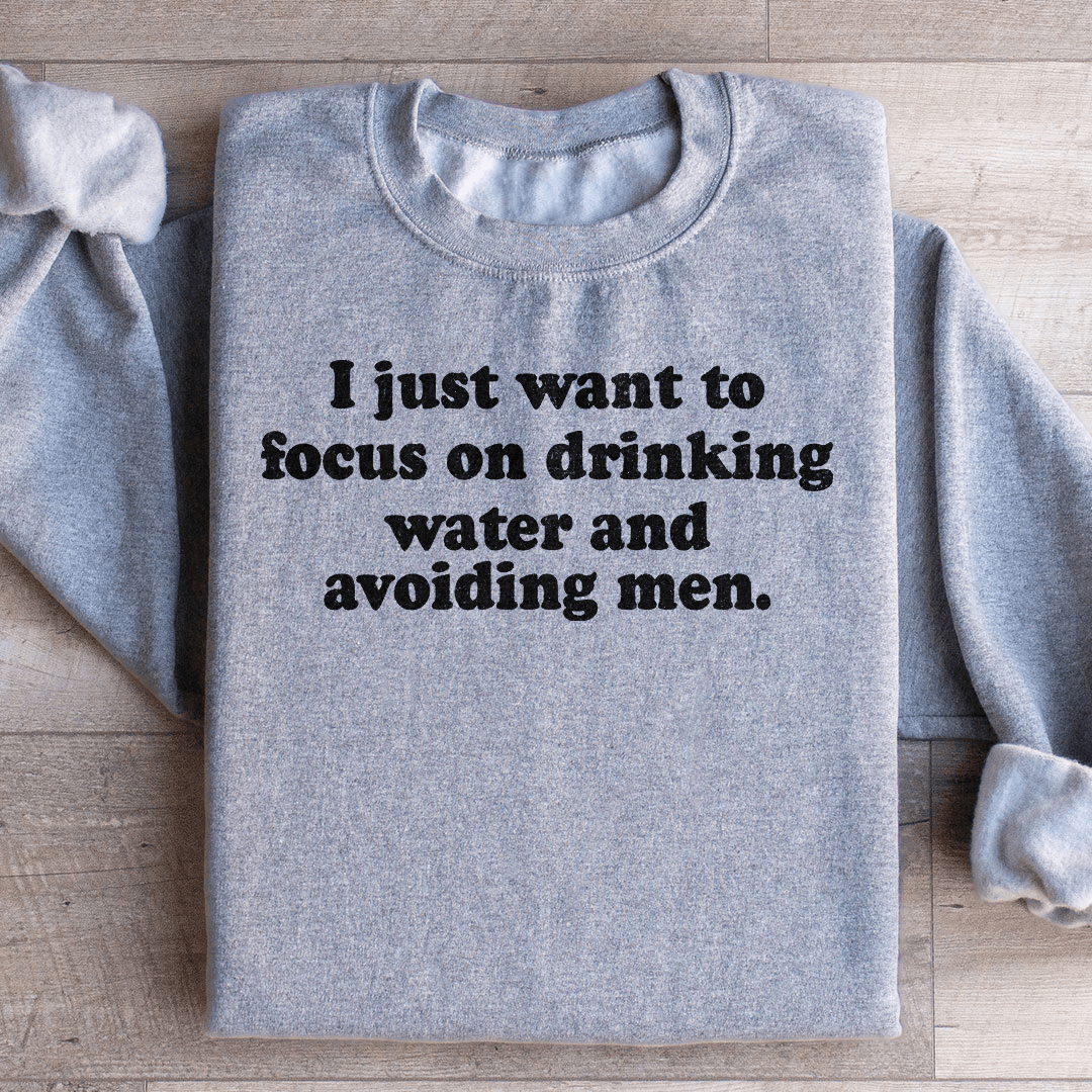 I Just Want to Focus On Drinking Water And Avoiding Men - R4T$ Clothing