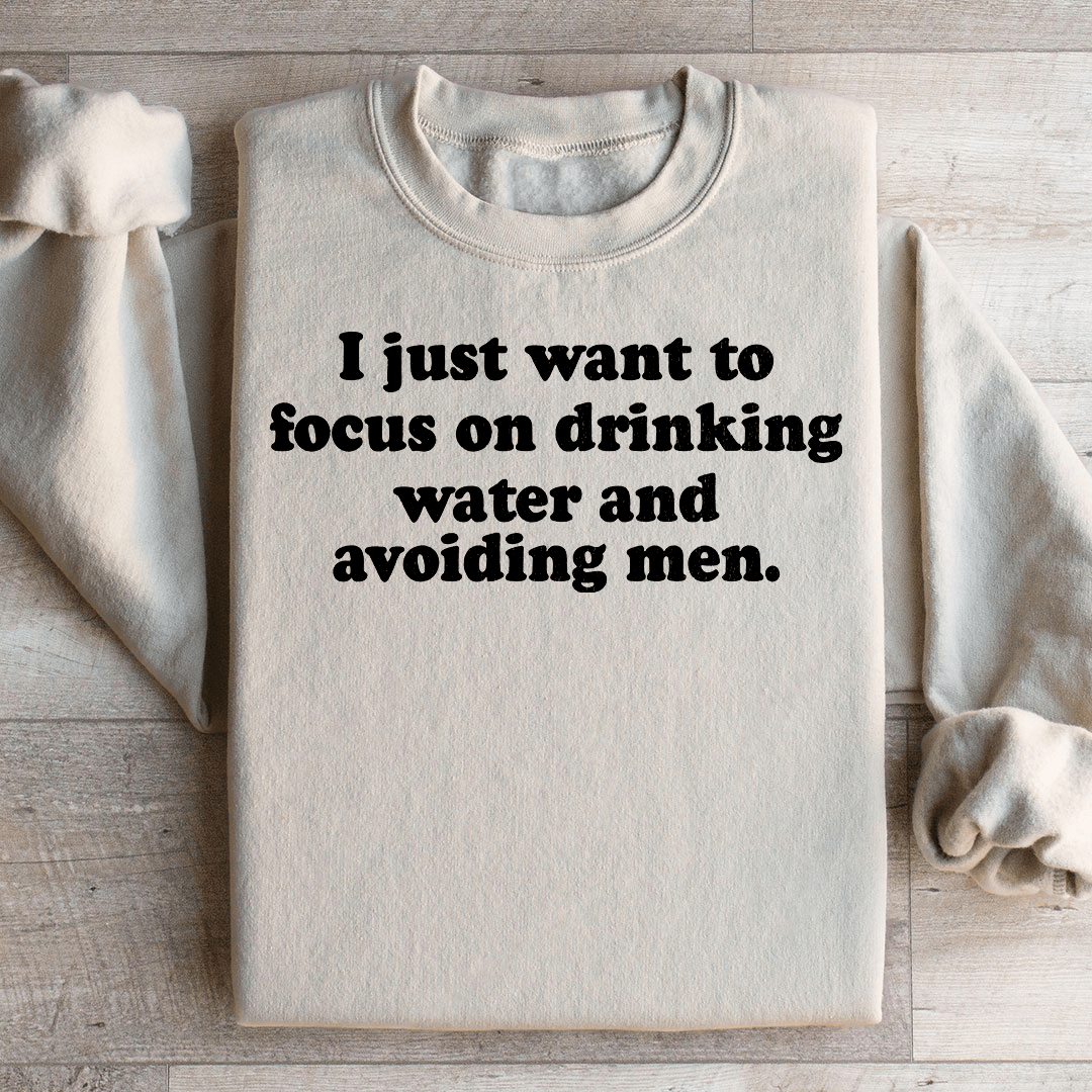 I Just Want to Focus On Drinking Water And Avoiding Men - R4T$ Clothing