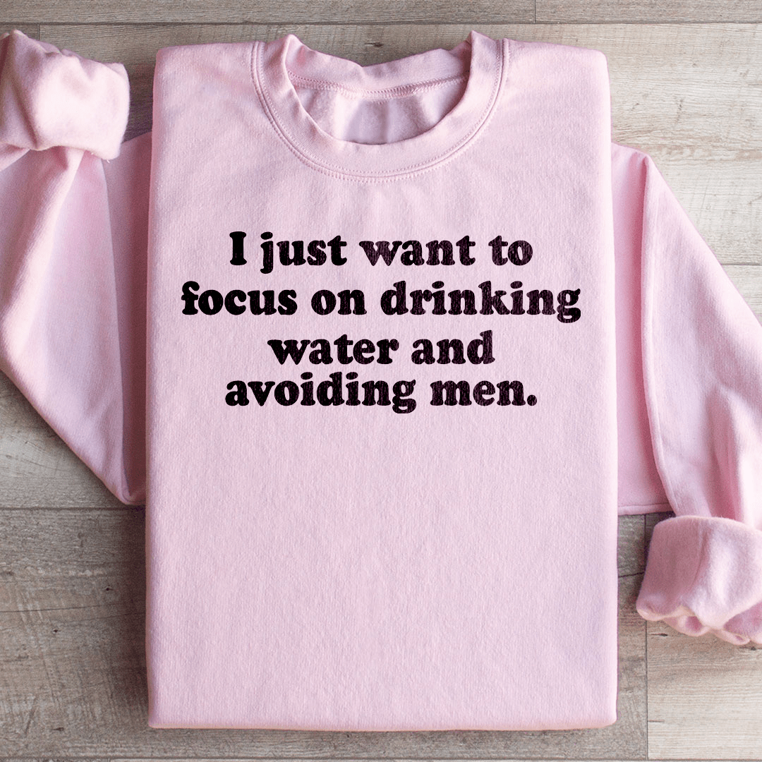 I Just Want to Focus On Drinking Water And Avoiding Men - R4T$ Clothing