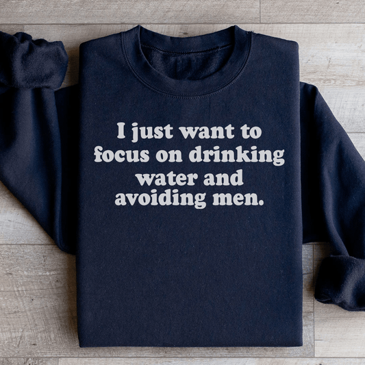 I Just Want to Focus On Drinking Water And Avoiding Men - R4T$ Clothing