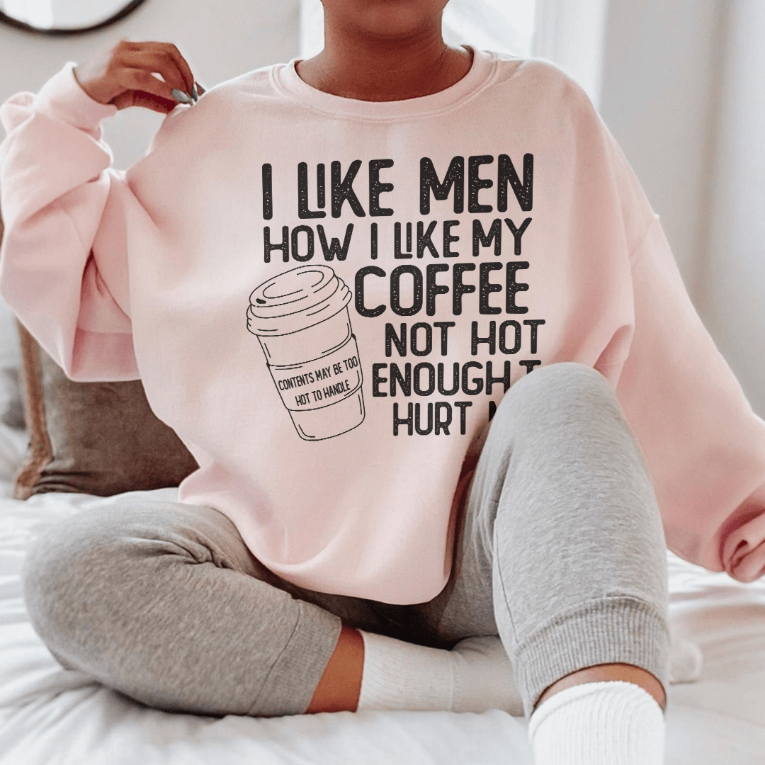 I Like Men How I Like My Coffee Not Hot Enough To Hurt - R4T$ Clothing