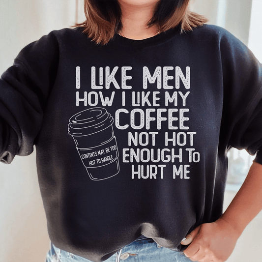 I Like Men How I Like My Coffee Not Hot Enough To Hurt - R4T$ Clothing