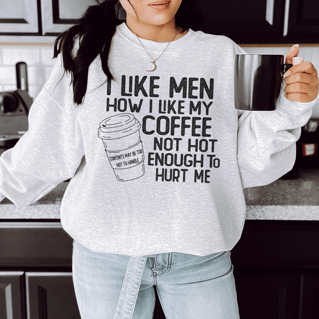 I Like Men How I Like My Coffee Not Hot Enough To Hurt - R4T$ Clothing